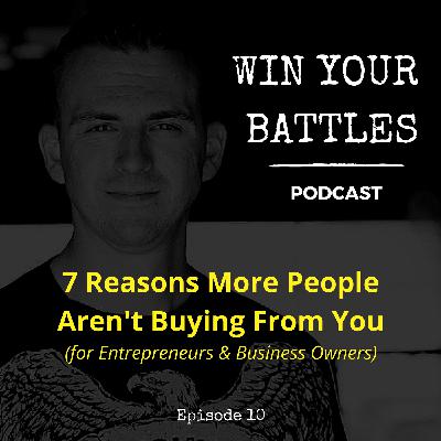 E10- 7 Reasons More People Aren't Buying From You E10- 7 Reasons More People Aren't Buying From You
