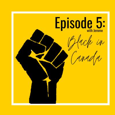 Episode 5: BLACK in Canada