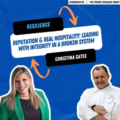 Resilience, Reputation & Hospitality: Christina Cates on Leading with Integrity in a Broken System