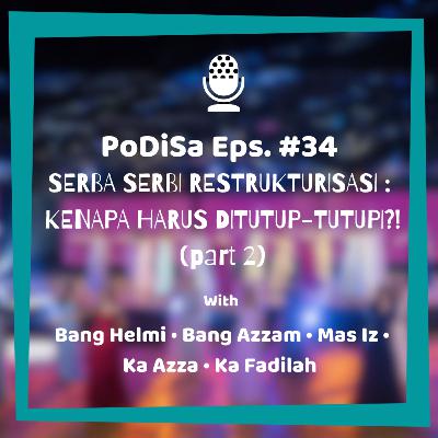 PoDiSa Eps. #34 SERBA SERBI RESTRUKTURISASI(part2)