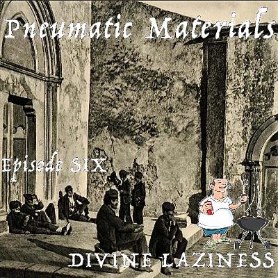 EPISODE SIX: DIVINE LAZINESS EPISODE SIX: DIVINE LAZINESS