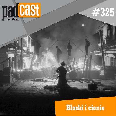 PADcast #325 – Blaski i cienie