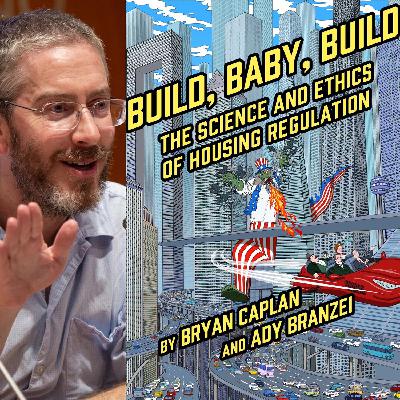 53. Bryan Caplan - Build, Baby, Build