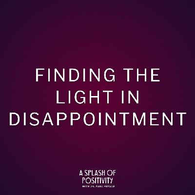 Finding the Light in Disappointment | Dr. Asha Prasad