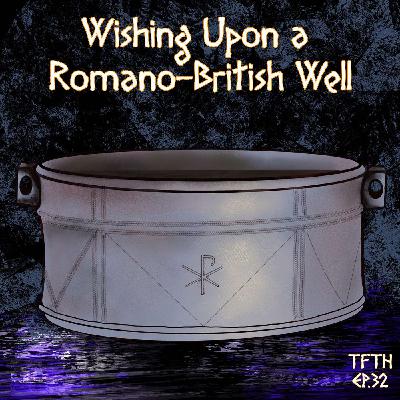 Wishing Upon a Romano-British Well with Maxime Ratcliffe