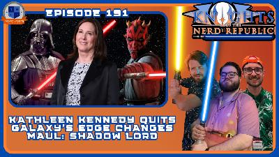 Kathleen Kennedy Leaves Lucasfilm & Maul: Shadow Lord Trailer Talk | Knights of The Nerd Republic Ep 191 Kathleen Kennedy Leaves Lucasfilm & Maul: Shadow Lord Trailer Talk | Knights of The Nerd Republic Ep 191