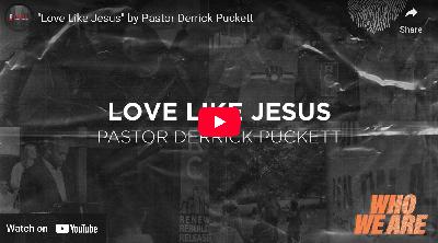 “Love Like Jesus” -Pastor Derrick Puckett