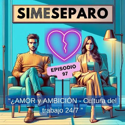 AMOR y AMBICIÓN - Ruptura de pareja por la CULTURA del TRABAJO 24/7