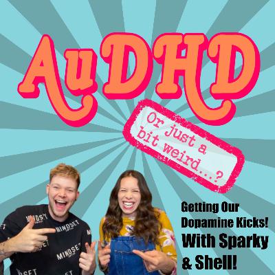 Getting Our Dopamine Kicks! With Sparky & Shell!