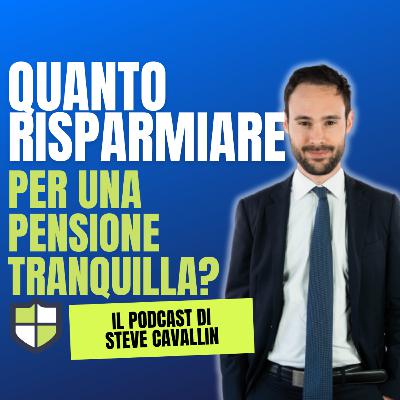 Ep. 52: Quanto serve risparmiare per una pensione tranquilla?