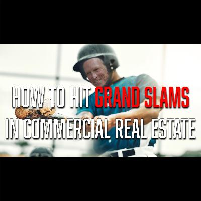 How to Hit Grand Slams in Commercial Real Estate Investing How to Hit Grand Slams in Commercial Real Estate Investing