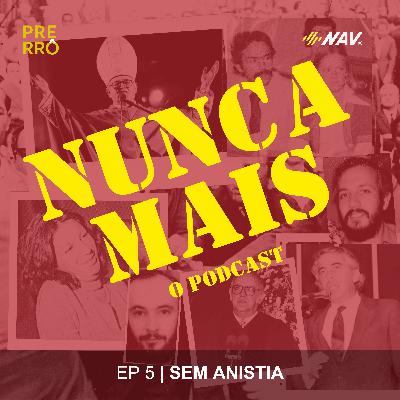 Episódio 5 - Sem anistia