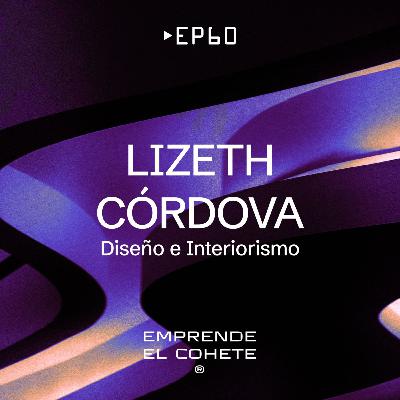 EP 60 - Lizeth Córdova [Diseño e Interiorismo]