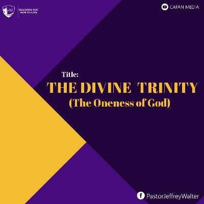 The Divine Trinity (The Oneness of God)