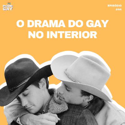 #44 - O Drama do gay no interior