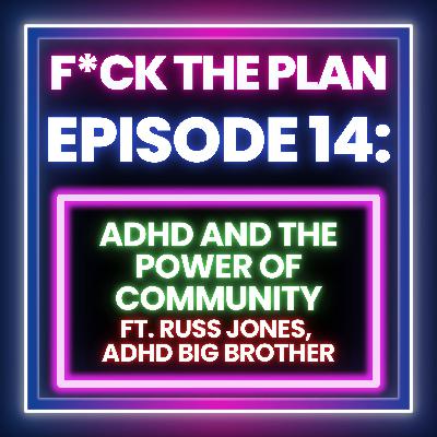 ADHD and the Power of Community ft. Russ Jones, ADHD Big Brother
