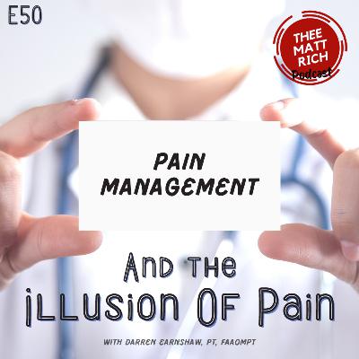 50 - Pain Management | And The Illusion Of Pain