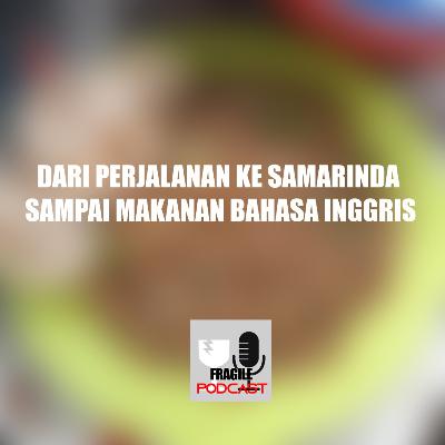 EPISODE 02 | DARI PERJALANAN KE SAMARINDA SAMPAI KE MAKANAN BAHASA INGGRIS