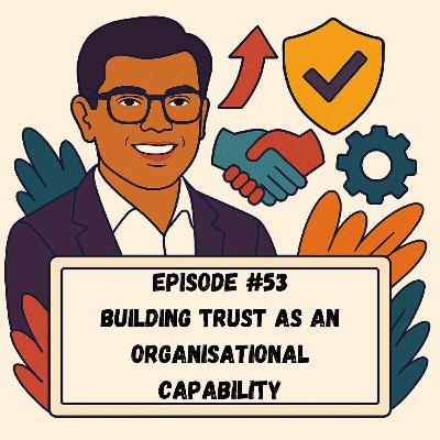 Episode #53 - Building Trust as an Organisational Capability