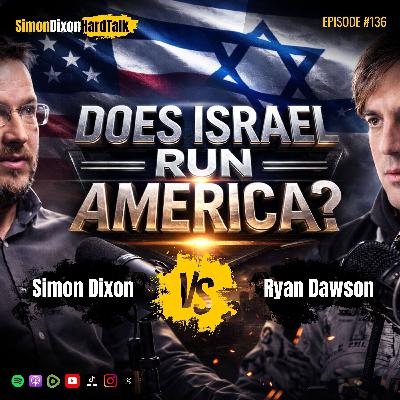 Episode 136 - Does Israel Really Control U.S. Foreign Policy? | Ryan Dawson vs Simon Dixon Debate