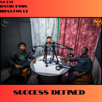 S4 E14: Success Defined, ft. David Ennis and Braxton Le S4 E14: Success Defined, ft. David Ennis and Braxton Le