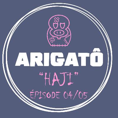 Arigatô - Haji - 04/05