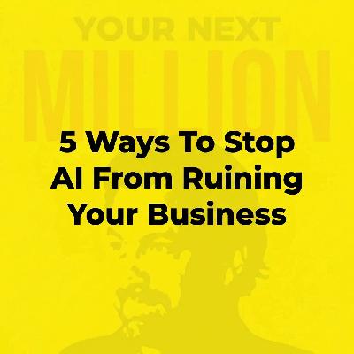 5 Ways To Stop AI From Ruining Your Business 5 Ways To Stop AI From Ruining Your Business