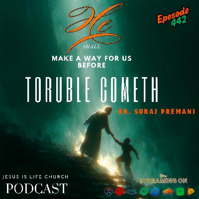 HE SHALL MAKE A WAY FOR US BEFORE TOURBLE COMETH - Suraj Premani 442