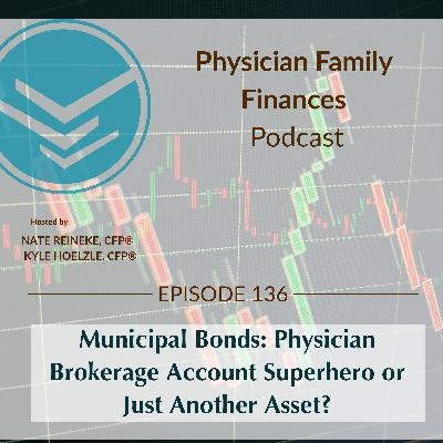 #136 Municipal Bonds: Physician Brokerage Account Superhero or Just Another Asset? #136 Municipal Bonds: Physician Brokerage Account Superhero or Just Another Asset?