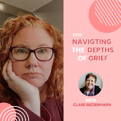 Navigating the Depths of Grief with Clare Biedenharn