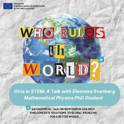 Ep 35 - Girls in STEM: A Talk with Eleonora Svanberg Mathematical Physics PhD Student