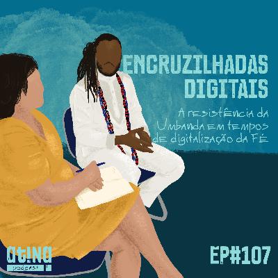 Atina Pra Isso #107 [VIDEO]: Encruzilhadas Digitais: A resistência da Umbanda em tempos de digitalização da Fé.