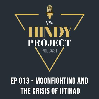 EP 013 - Moonfighting and the crisis of Ijtihad