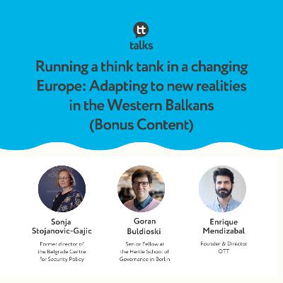 Running a think tank in a changing Europe: Adapting to new realities in the Western Balkans with Sonja Stojanovic-Gajic (bonus content)
