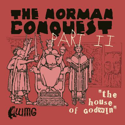 The Norman Conquest part II: The House of Godwin