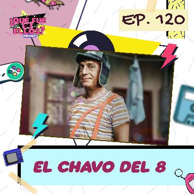 EP120: Los Actores del Chavo del 8 (Ultimo Episodio)