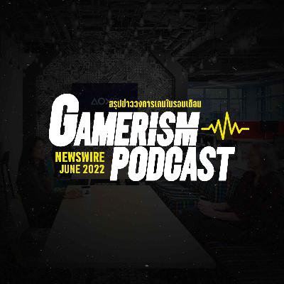 Gamerism Newswire - ข่าววงการเกมประจำเดือน มิถุนายน 2565