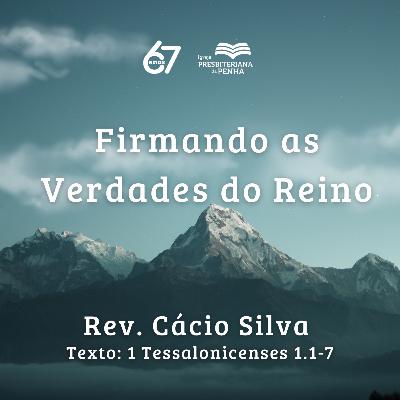 Firmando as Verdades do Reino | Rev. Cácio Silva Firmando as Verdades do Reino | Rev. Cácio Silva