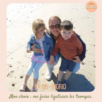 EP 56 - Ingrid, Mon choix : me faire ligaturer les trompes. EP 56 - Ingrid, Mon choix : me faire ligaturer les trompes.