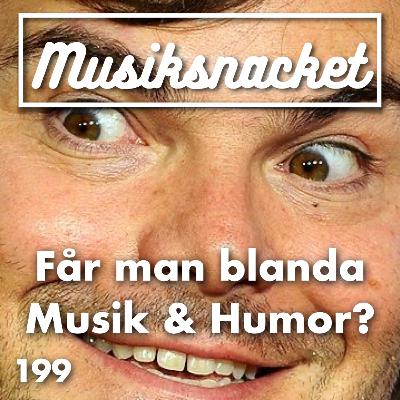 199. Får man blanda Musik & Humor?