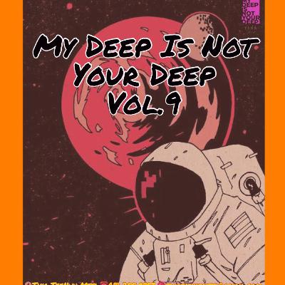 My Deep Is Not Your Deep Vol.9