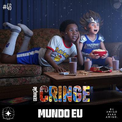 Mundo Eu | #46 Geração Cringe