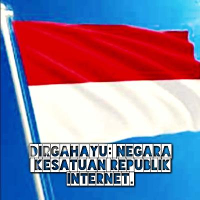 DIRGAHAYU: NEGARA KESATUAN REPUBLIK INDONESIA. DIRGAHAYU: NEGARA KESATUAN REPUBLIK INDONESIA.