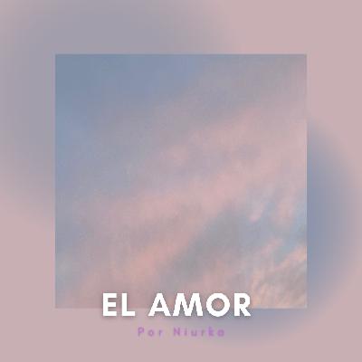 4: El amor. Parte 1