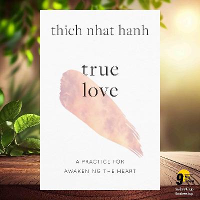 [Review] True Love: A Practice for Awakening the Heart (Thich Nhat Hanh) Summarized