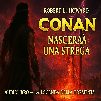 Robert E. Howard – Audiolibro Conan il Barbaro: Nascerà una Strega Robert E. Howard – Audiolibro Conan il Barbaro: Nascerà una Strega