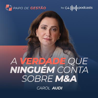OS SEGREDOS DAS GRANDES NEGOCIAÇÕES: M&A, GOVERNANÇA E CAP TABLE COM CAROL AUDI | PAPO DE GESTÃO