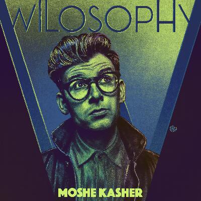 WILOSOPHY: Moshe Kasher - Experience Every Drop of Existence WILOSOPHY: Moshe Kasher - Experience Every Drop of Existence