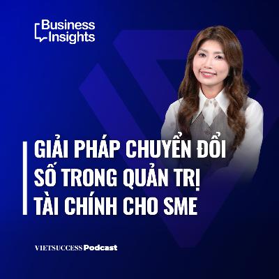 Business Insights #62|Giải pháp chuyển đổi số trong quản trị tài chính cho SME|Vanessa Phan,ANATICS