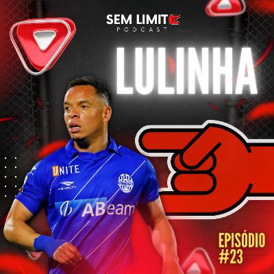 LULINHA - Sem Limite Podcast #23